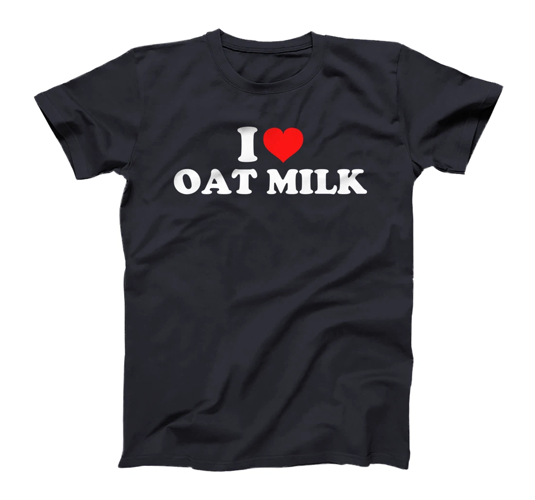I Love Oat Milk T-Shirt