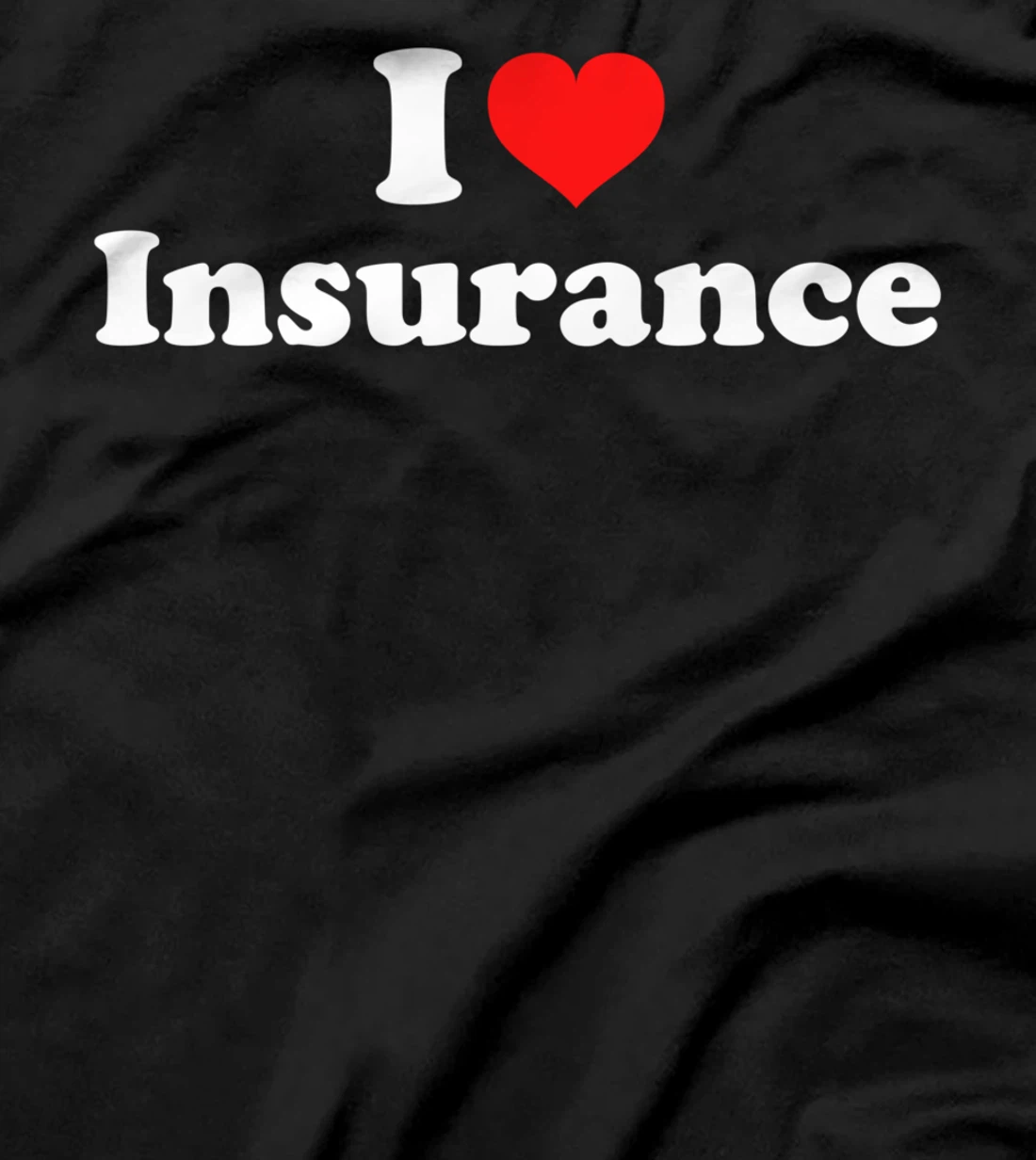I Love Insurance T-Shirt