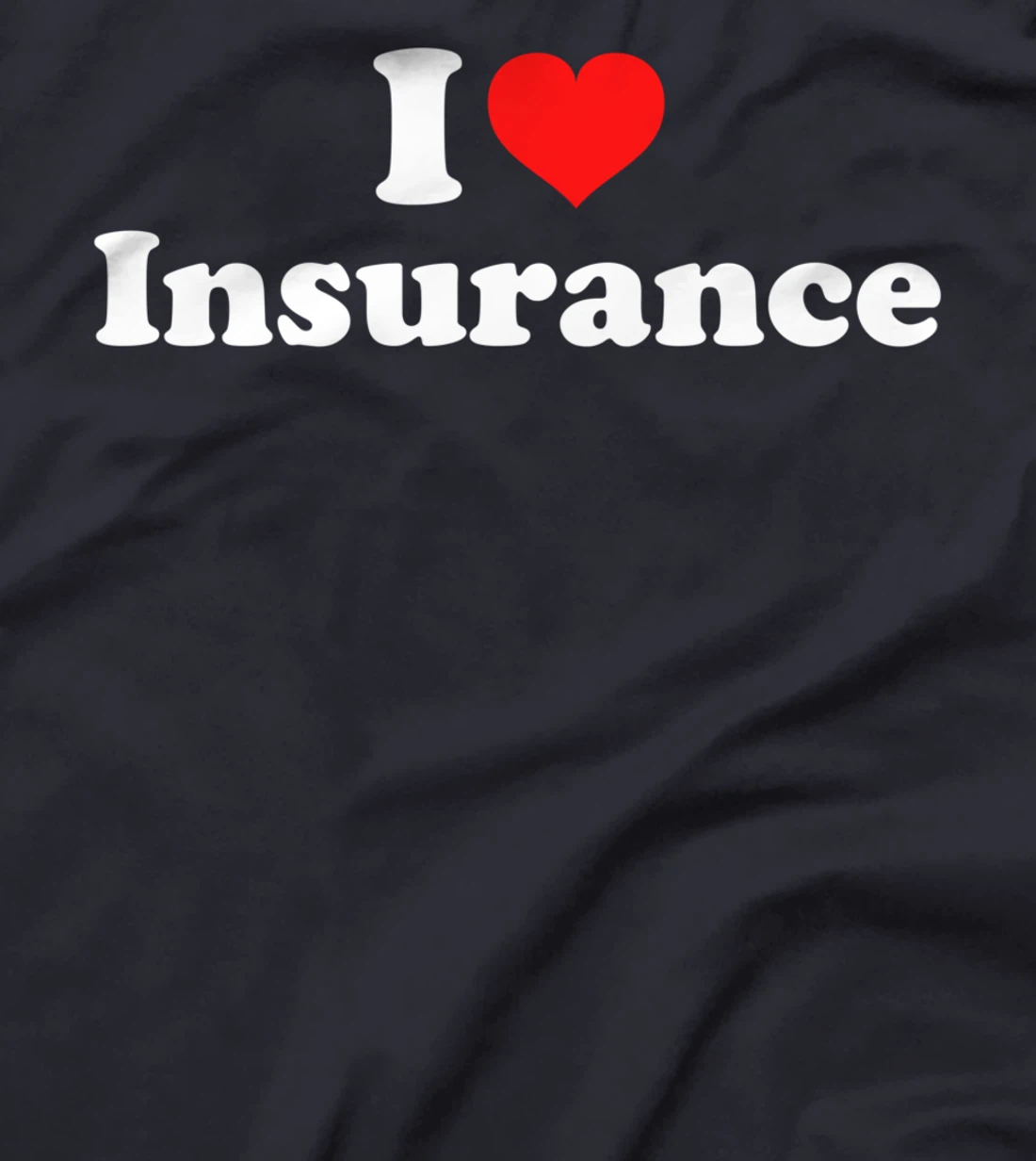 I Love Insurance T-Shirt
