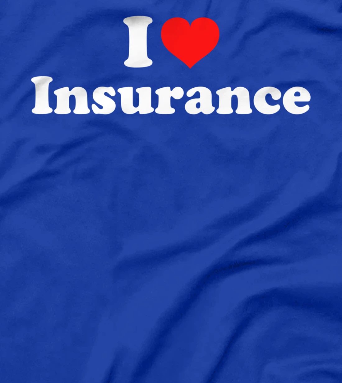 I Love Insurance T-Shirt
