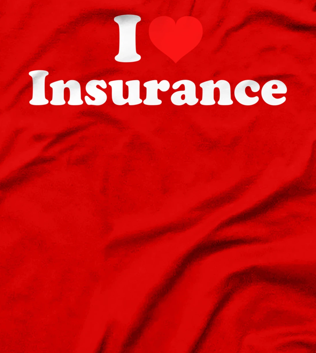 I Love Insurance T-Shirt