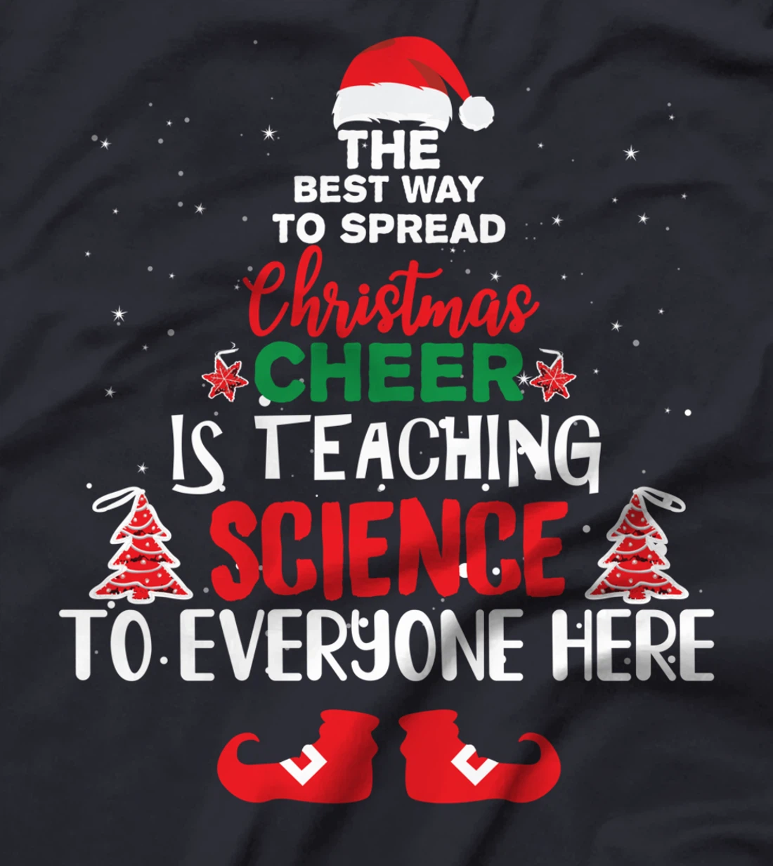 The Best Way To Spread Christmas Cheer Is Teaching Science T-Shirt