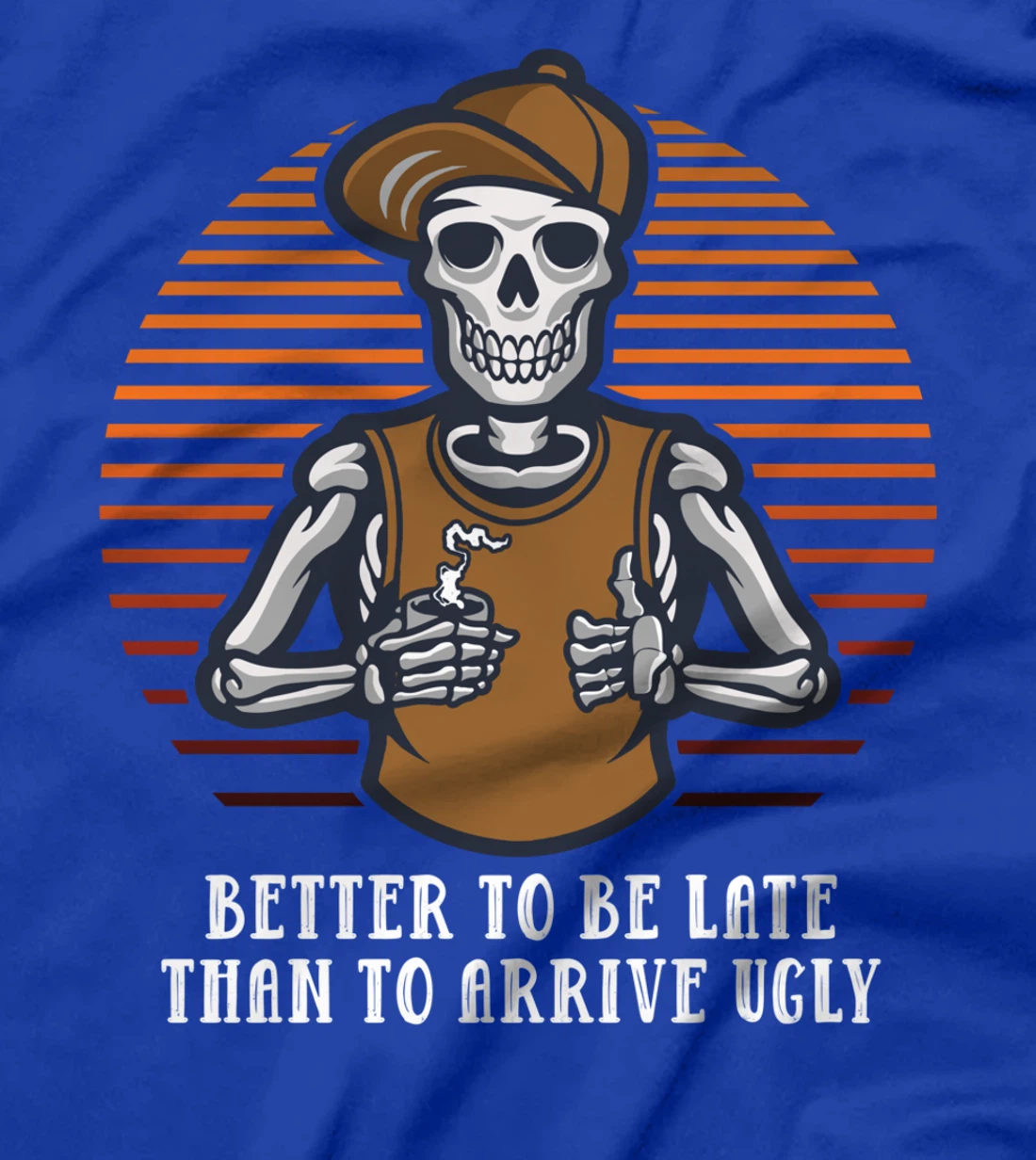 Better to Be Late Than to Arrive Ugly Funny Women Humor T-Shirt