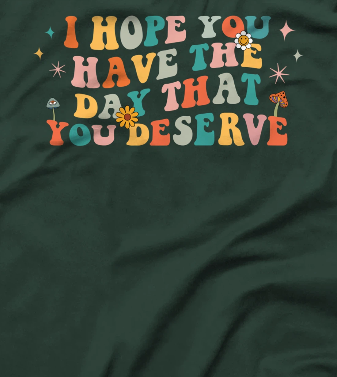 I Hope You Have The Day That You Deserve Retro 70s Vintage T-Shirt