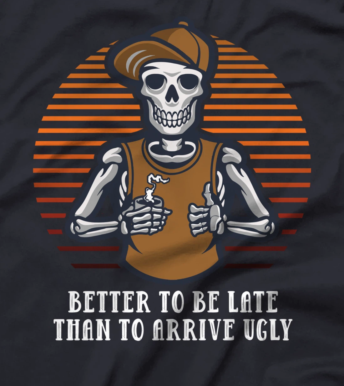Better to Be Late Than to Arrive Ugly Funny Women Humor T-Shirt