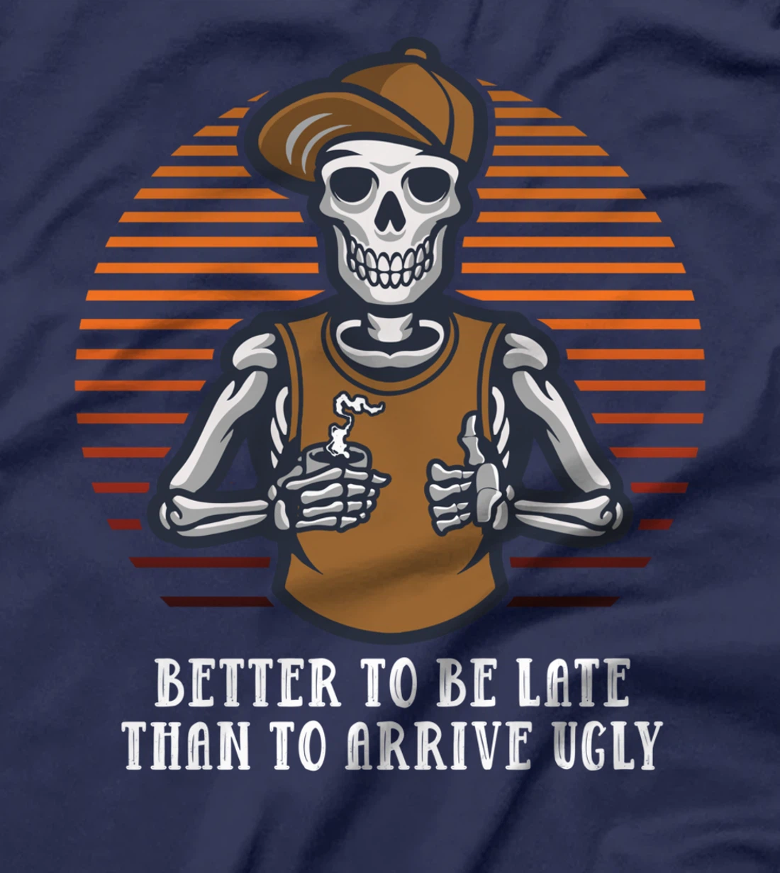 Better to Be Late Than to Arrive Ugly Funny Women Humor T-Shirt