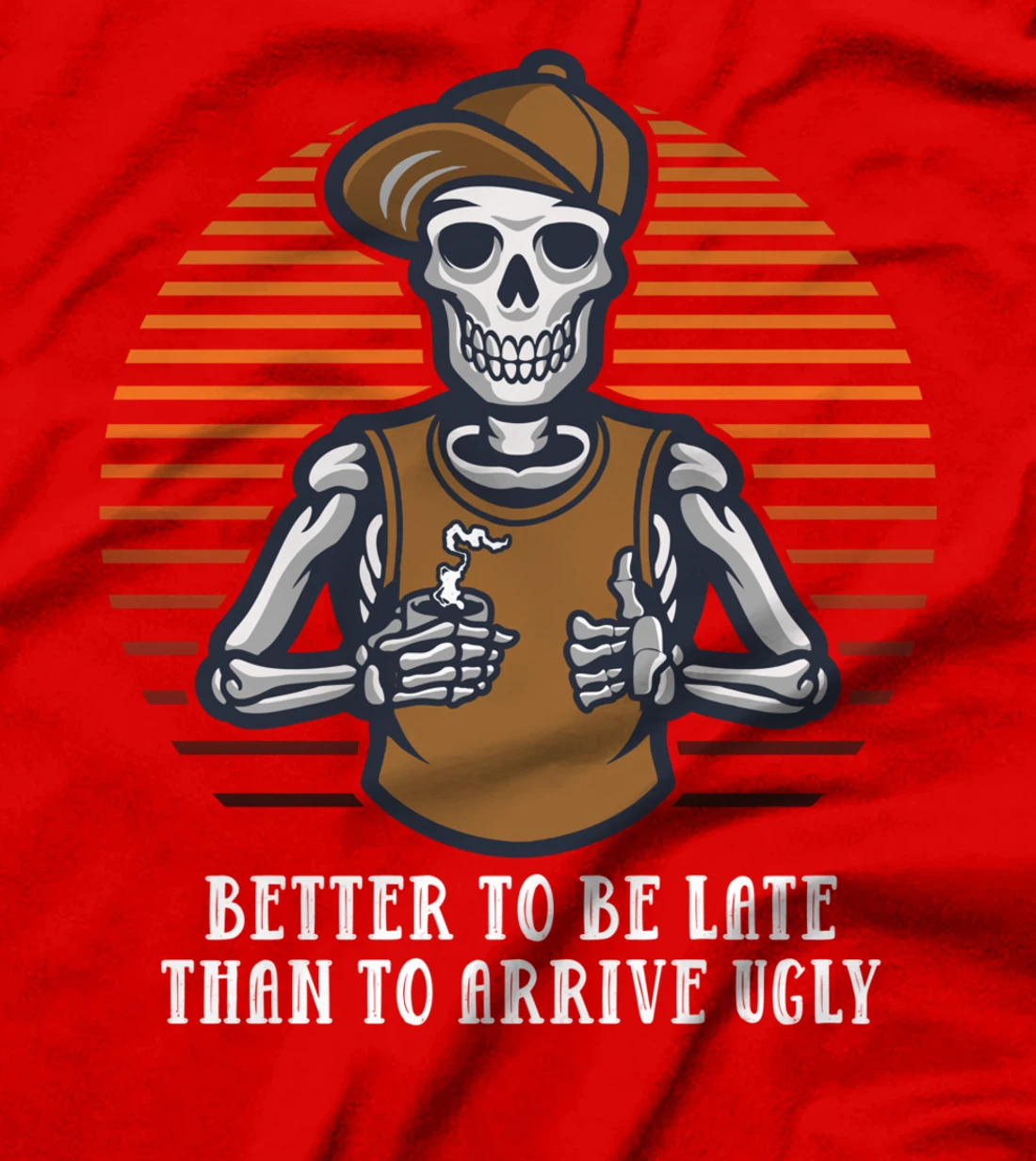 Better to Be Late Than to Arrive Ugly Funny Women Humor T-Shirt