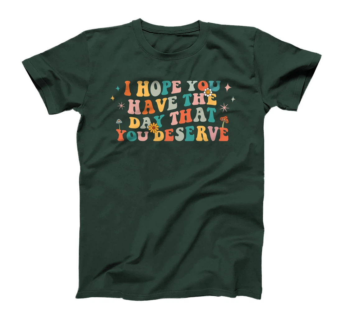 I Hope You Have The Day That You Deserve Retro 70s Vintage T-Shirt