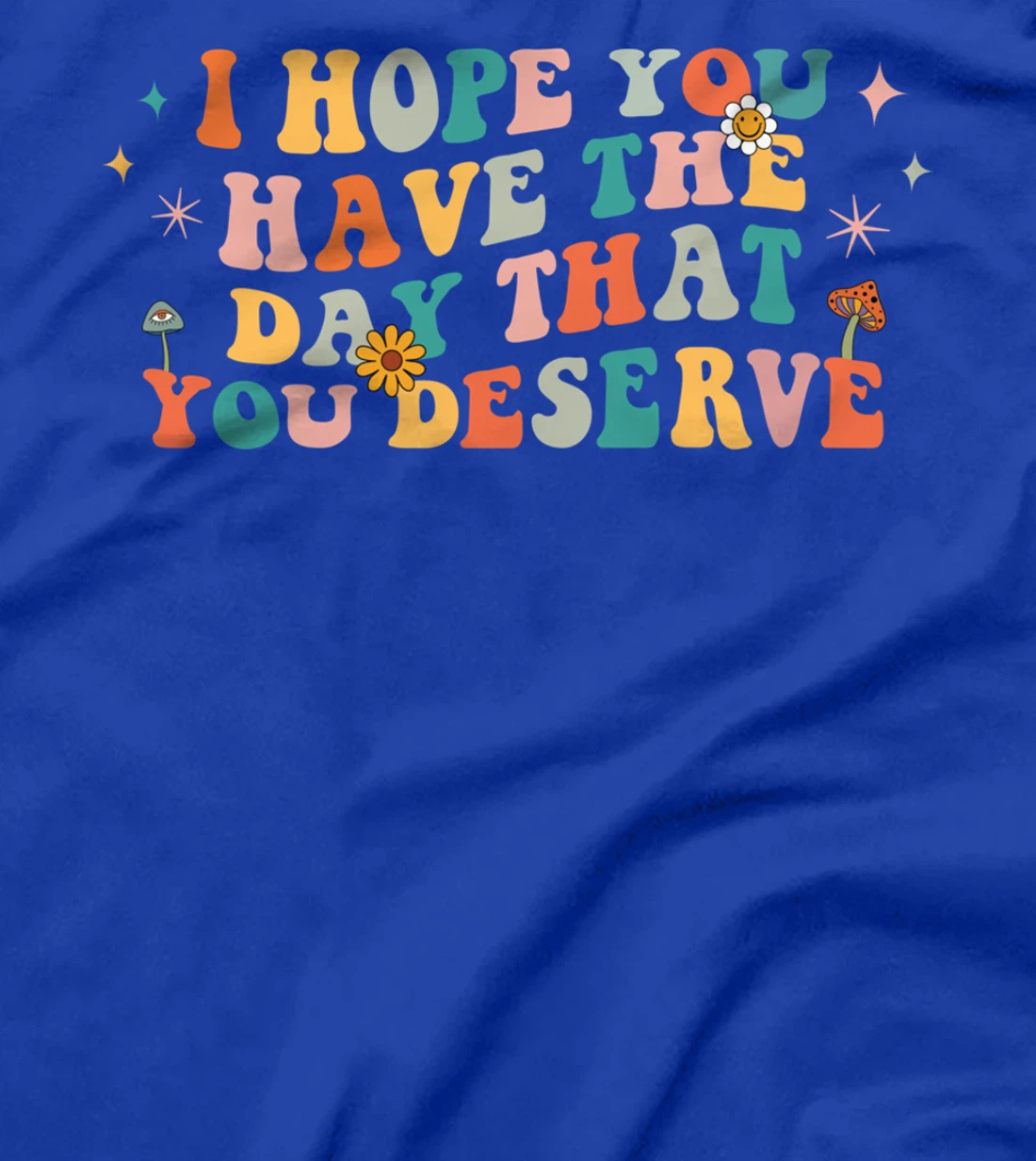 I Hope You Have The Day That You Deserve Retro 70s Vintage T-Shirt