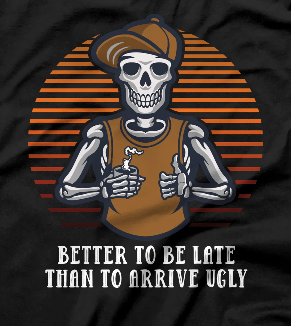 Better to Be Late Than to Arrive Ugly Funny Women Humor T-Shirt
