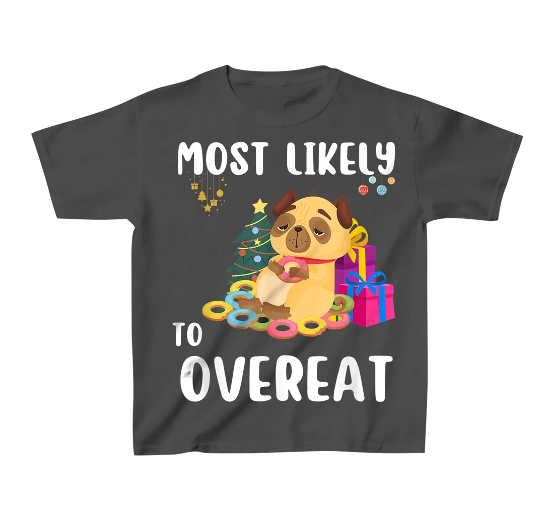 Most Likely To Overeat Funny Dog Christmas Matching Family T-Shirt, Kid T-Shirt and Women T-Shirt
