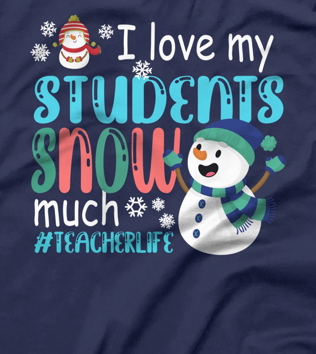 I Love My Students Snow Much Teacherlife Christmas Teacher T-Shirt