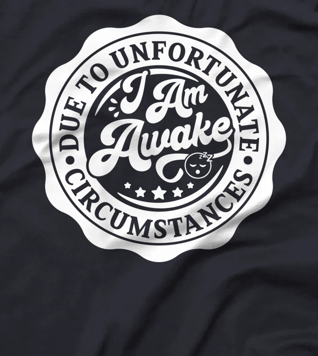 Due to Unfortunate Circumstances I Am Awake for Lazy Friend T-Shirt
