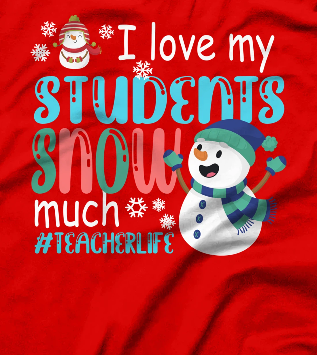 I Love My Students Snow Much Teacherlife Christmas Teacher T-Shirt