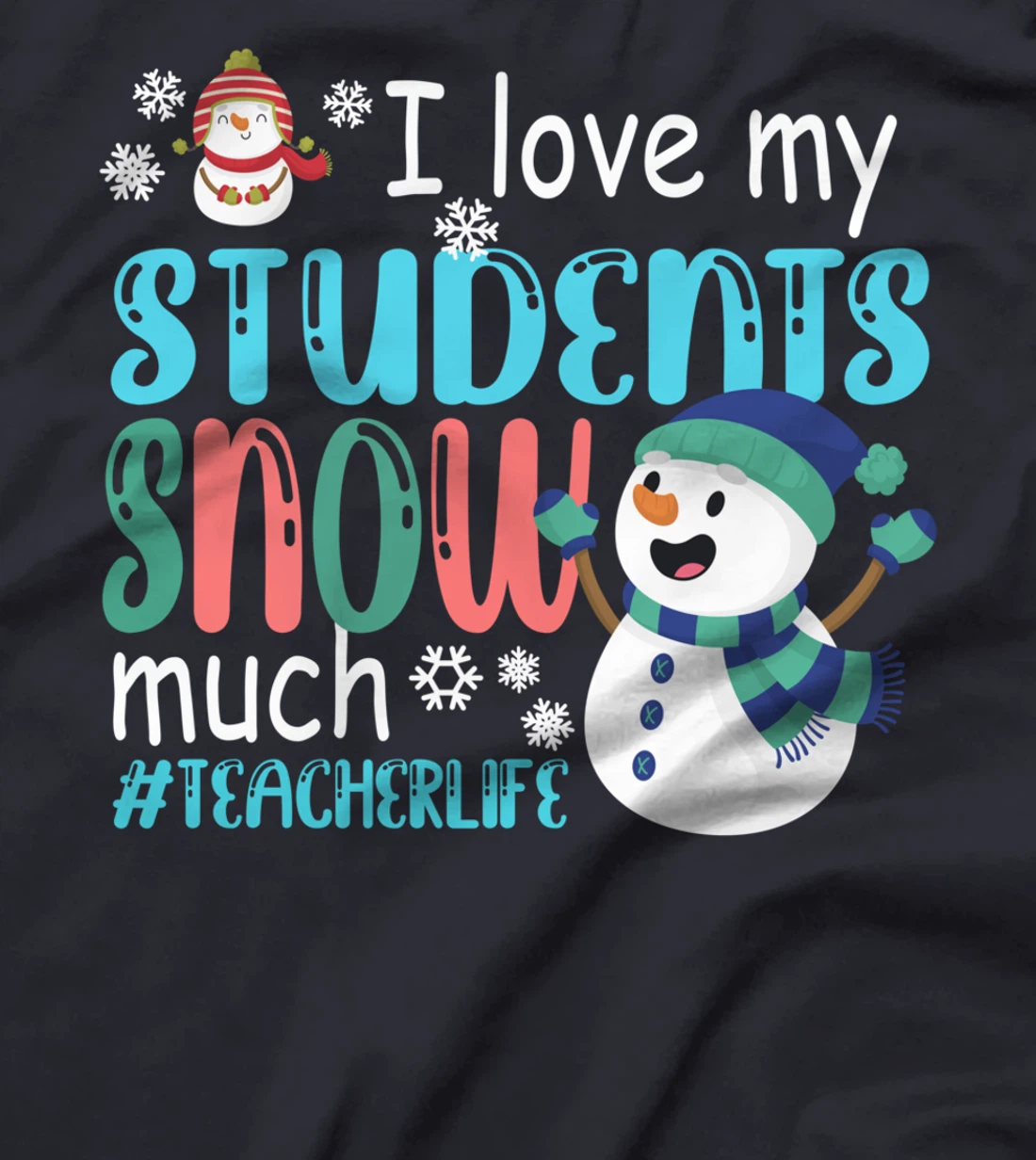 I Love My Students Snow Much Teacherlife Christmas Teacher T-Shirt