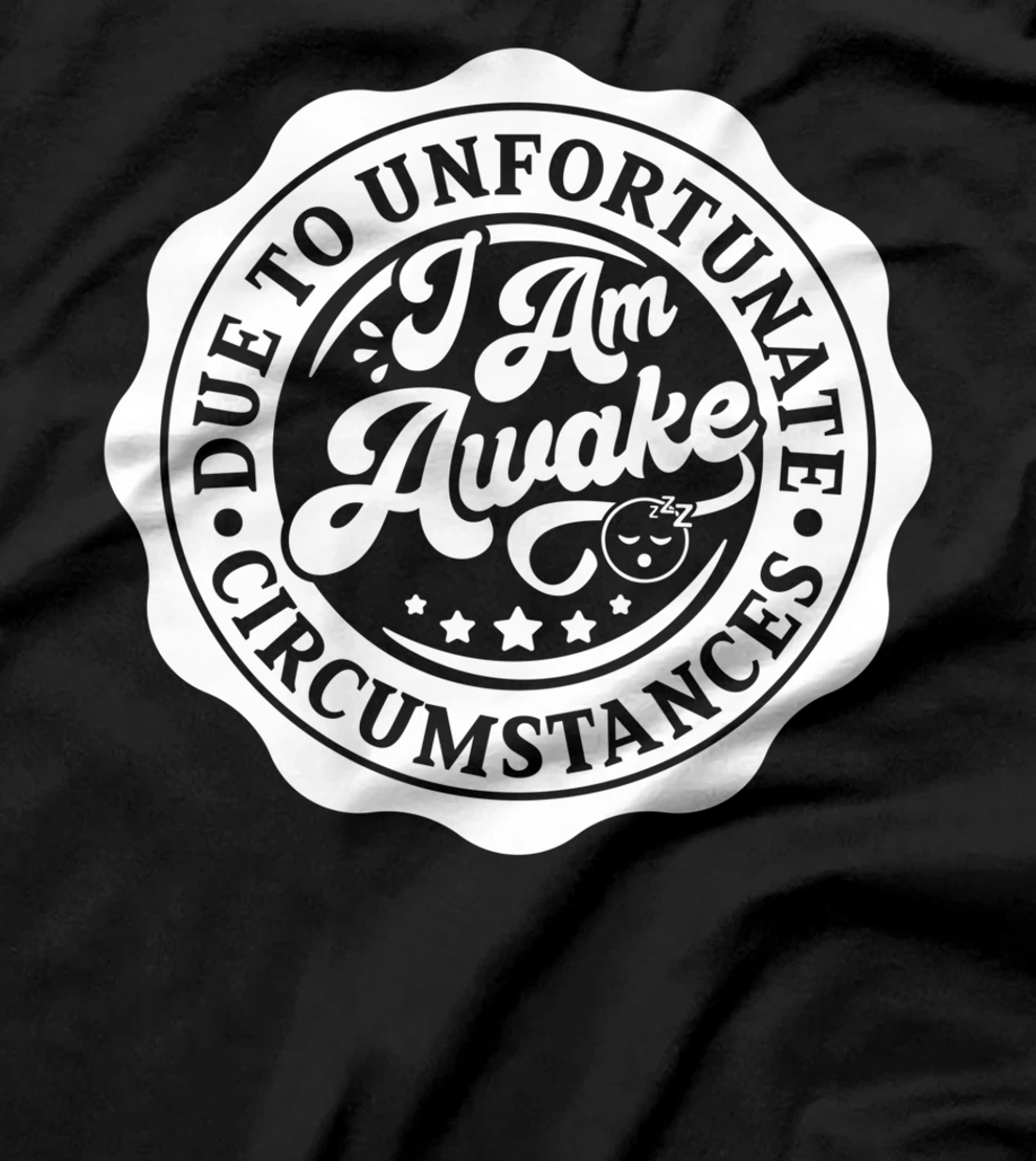 Due to Unfortunate Circumstances I Am Awake for Lazy Friend T-Shirt