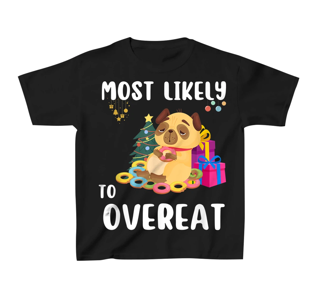 Most Likely To Overeat Funny Dog Christmas Matching Family T-Shirt, Kid T-Shirt and Women T-Shirt