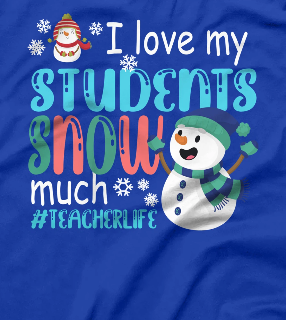 I Love My Students Snow Much Teacherlife Christmas Teacher T-Shirt