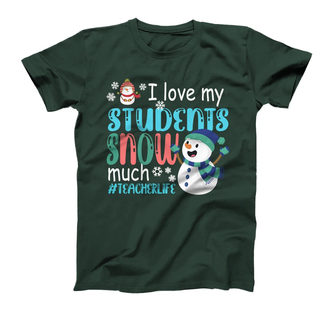 I Love My Students Snow Much Teacherlife Christmas Teacher T-Shirt