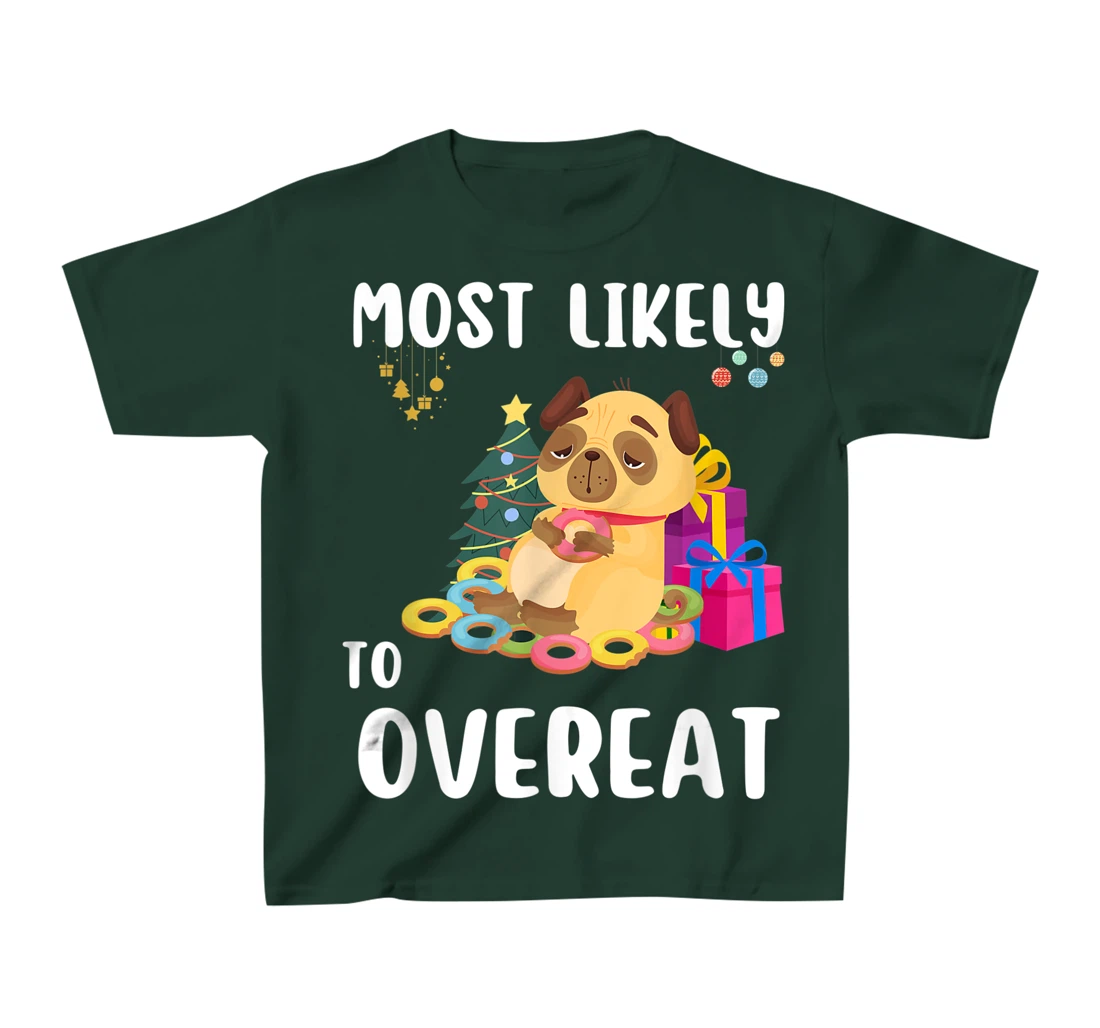 Most Likely To Overeat Funny Dog Christmas Matching Family T-Shirt, Kid T-Shirt and Women T-Shirt