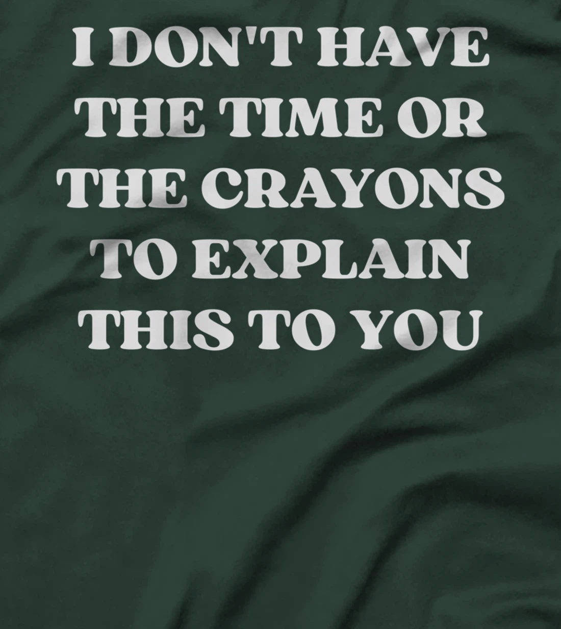 I Don't Have The Time Or The Crayons Funny Sarcasm Quote T-Shirt