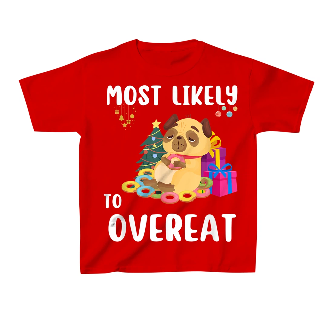 Most Likely To Overeat Funny Dog Christmas Matching Family T-Shirt, Kid T-Shirt and Women T-Shirt