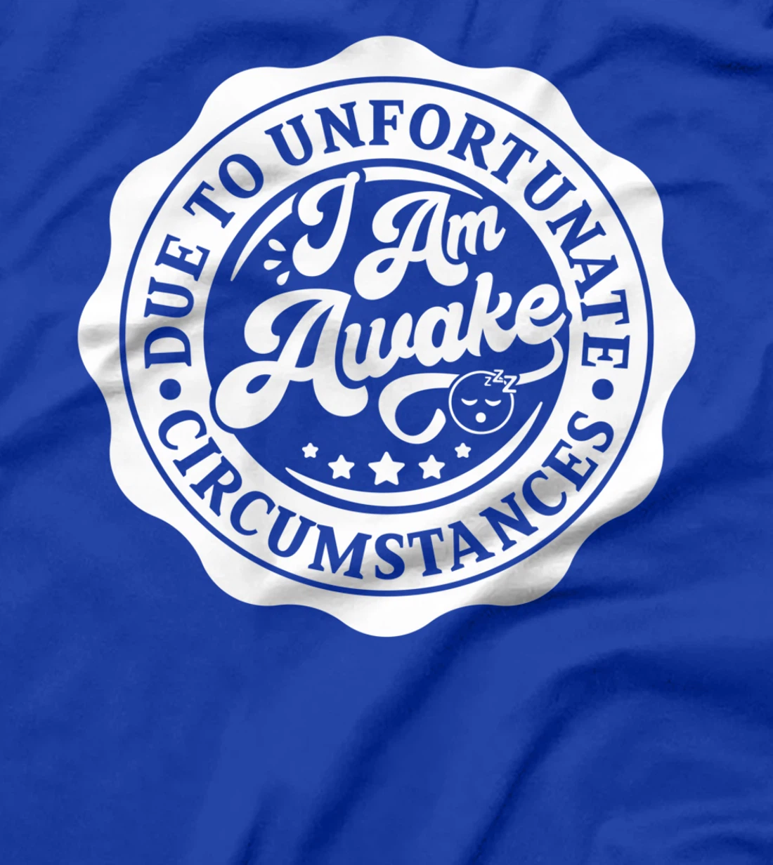 Due to Unfortunate Circumstances I Am Awake for Lazy Friend T-Shirt