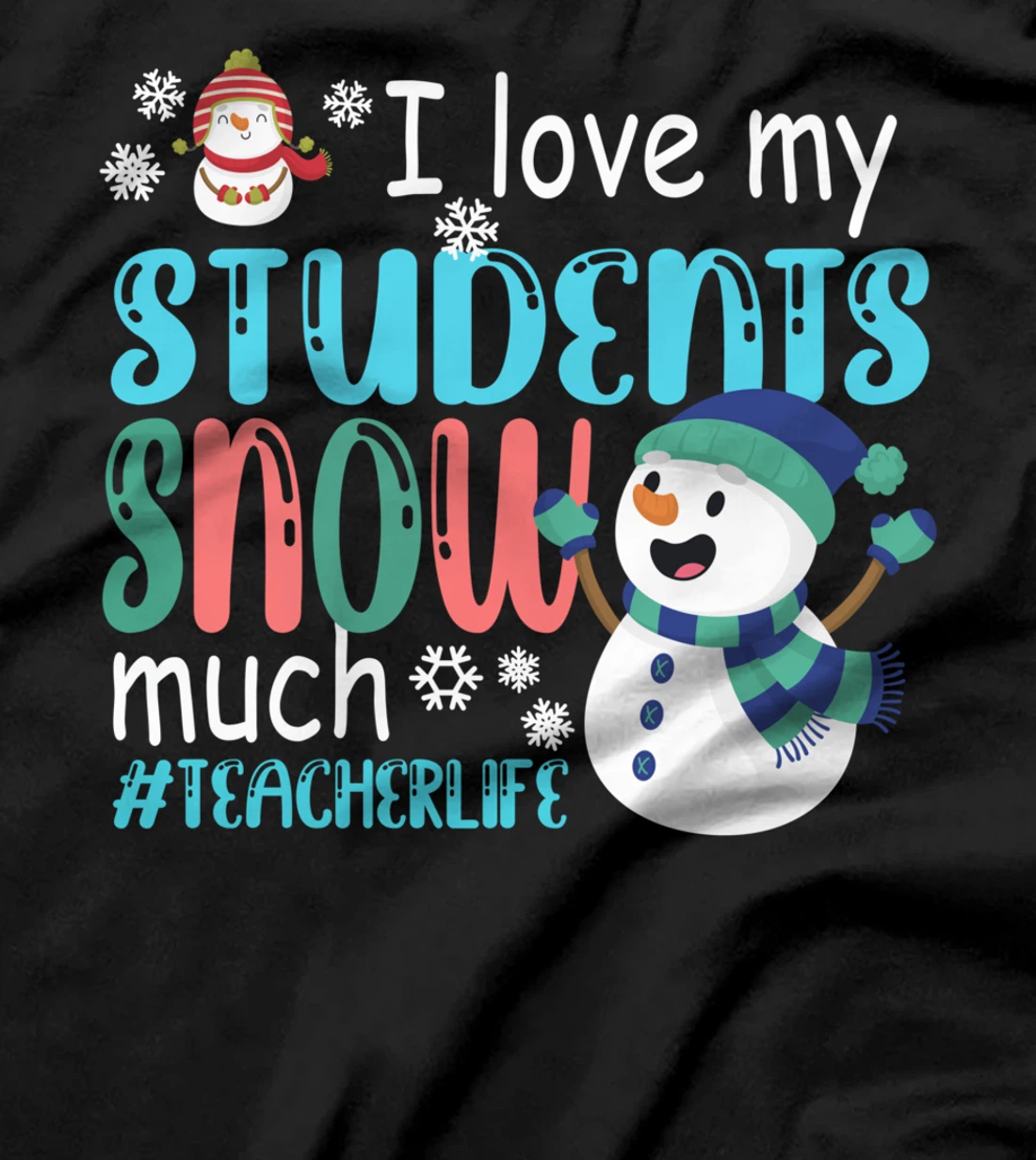 I Love My Students Snow Much Teacherlife Christmas Teacher T-Shirt