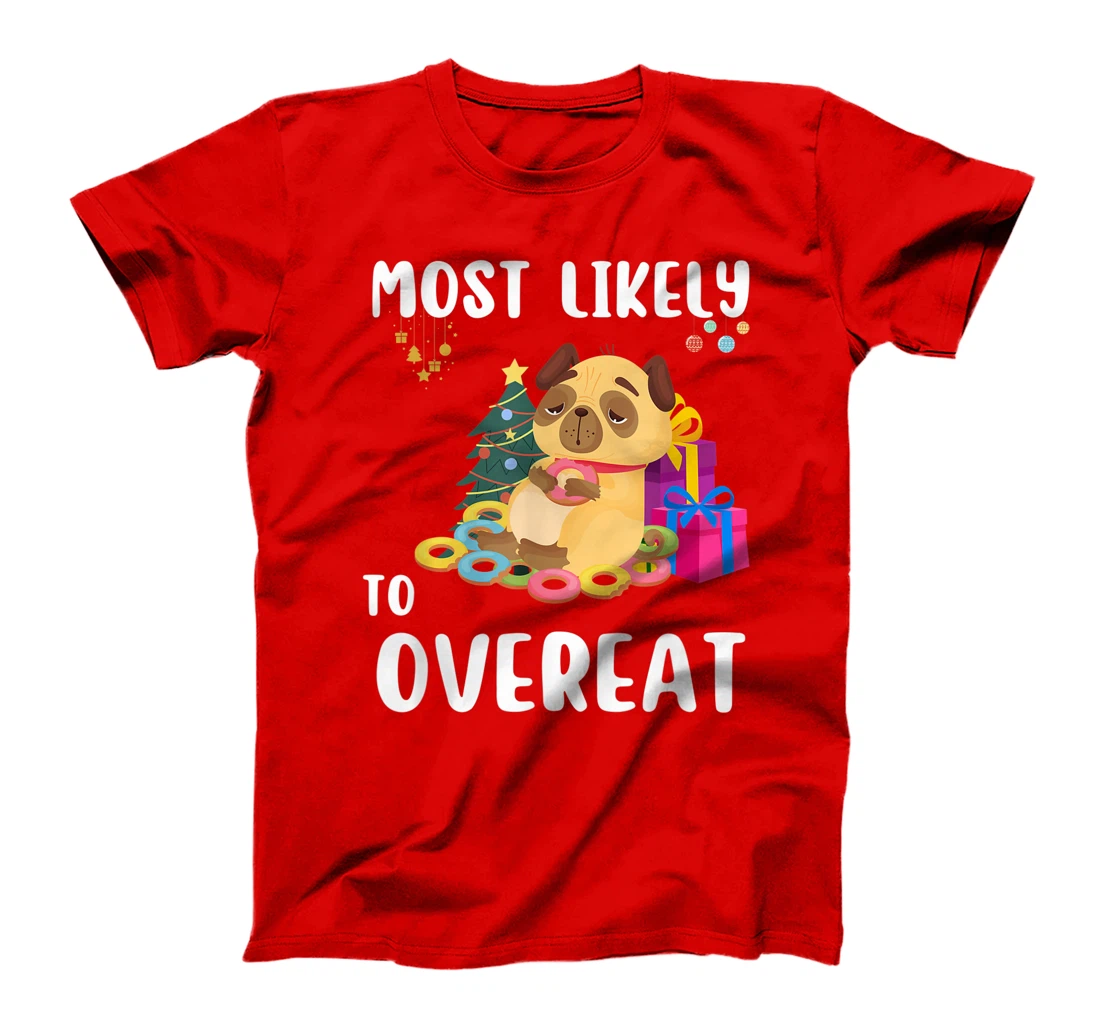 Most Likely To Overeat Funny Dog Christmas Matching Family T-Shirt, Kid T-Shirt and Women T-Shirt