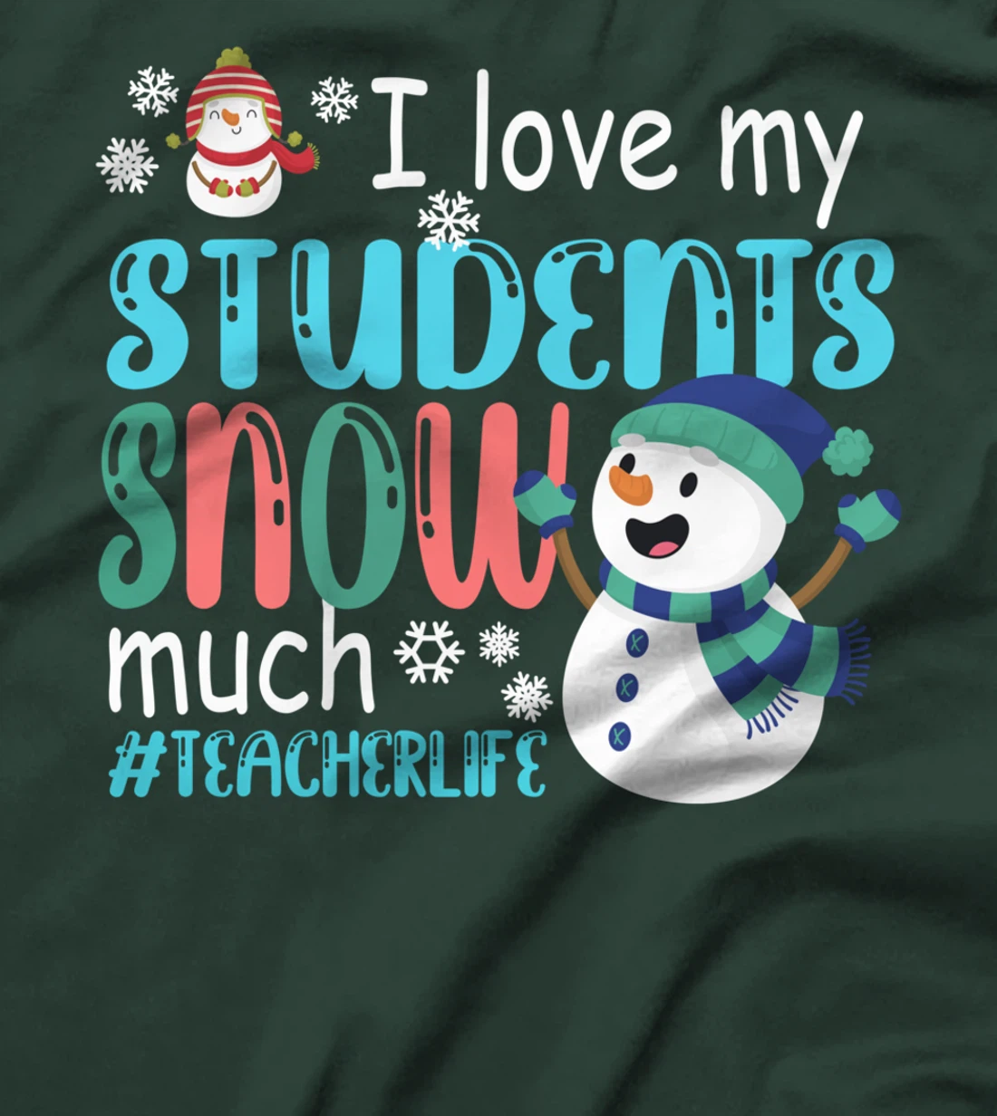 I Love My Students Snow Much Teacherlife Christmas Teacher T-Shirt