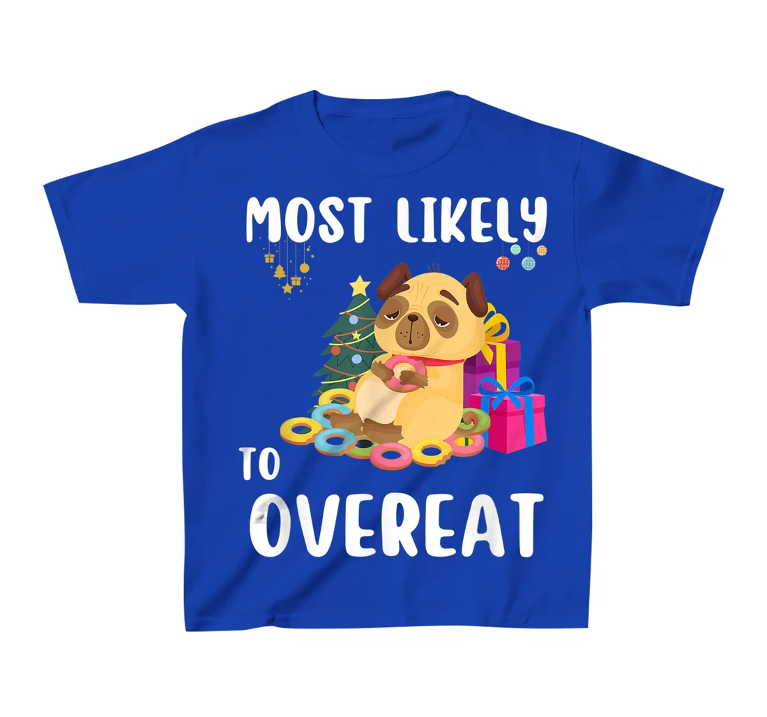 Most Likely To Overeat Funny Dog Christmas Matching Family T-Shirt, Kid T-Shirt and Women T-Shirt