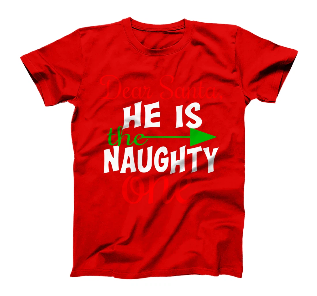 Dear Santa He Is The Naughty One Matching Couples Christmas T-Shirt