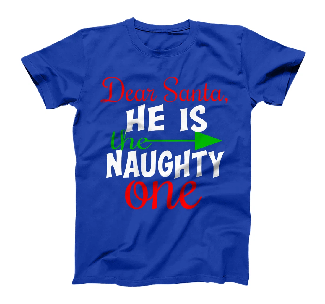 Dear Santa He Is The Naughty One Matching Couples Christmas T-Shirt