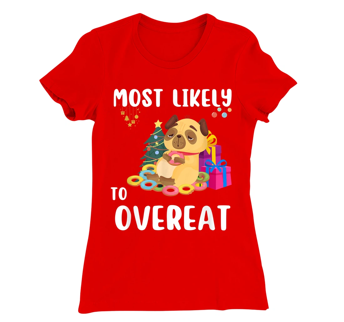 Most Likely To Overeat Funny Dog Christmas Matching Family T-Shirt, Kid T-Shirt and Women T-Shirt