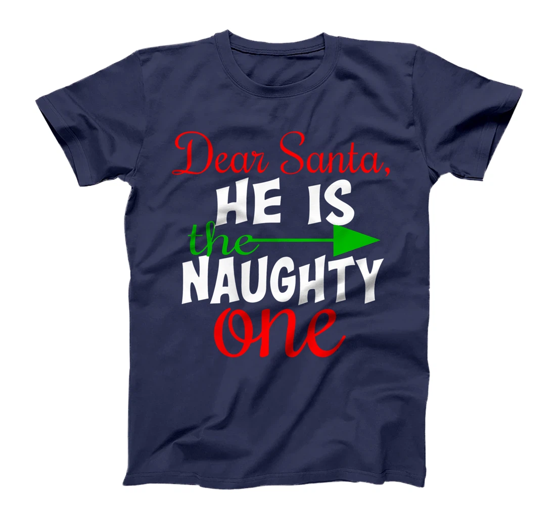 Dear Santa He Is The Naughty One Matching Couples Christmas T-Shirt