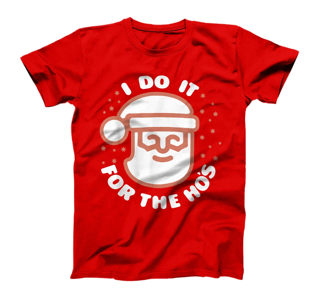 I Do It For The Ho's Funny Inappropriate Christmas Pajamas T-Shirt, Women T-Shirt
