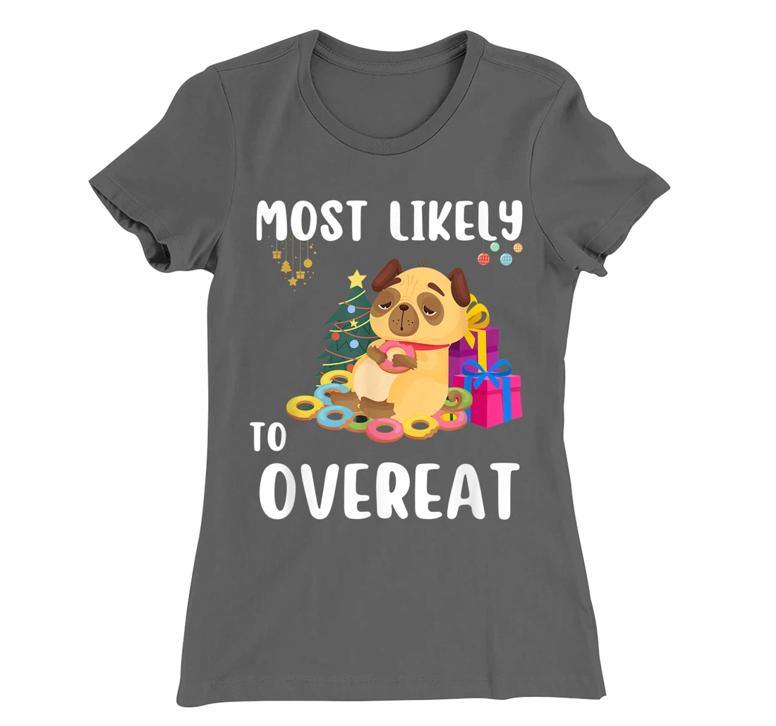 Most Likely To Overeat Funny Dog Christmas Matching Family T-Shirt, Kid T-Shirt and Women T-Shirt