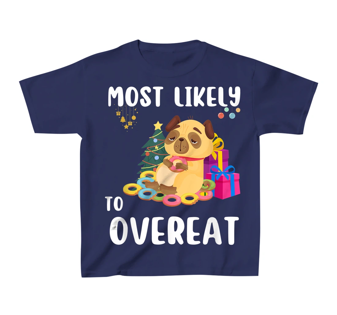 Most Likely To Overeat Funny Dog Christmas Matching Family T-Shirt, Kid T-Shirt and Women T-Shirt
