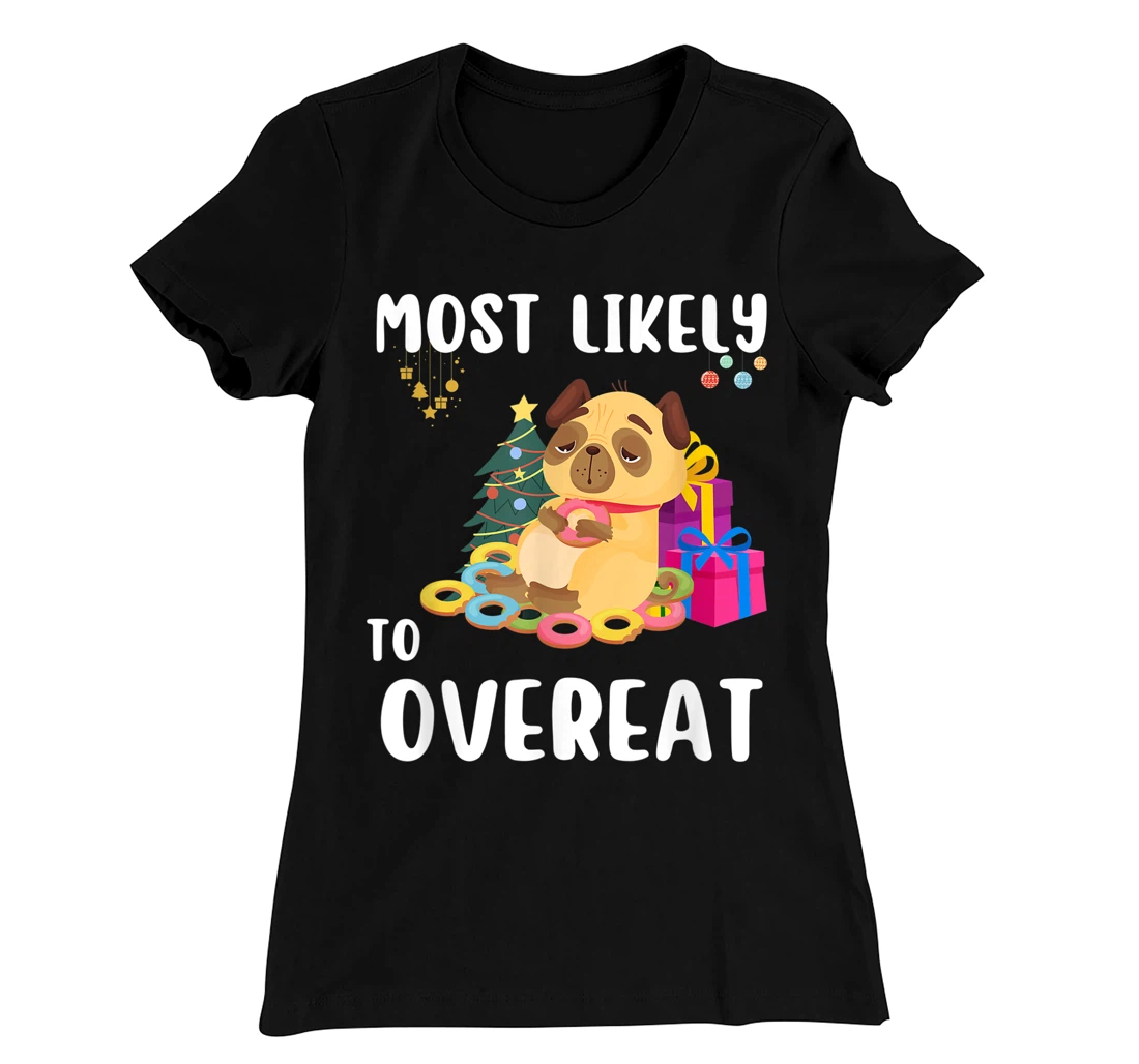 Most Likely To Overeat Funny Dog Christmas Matching Family T-Shirt, Kid T-Shirt and Women T-Shirt