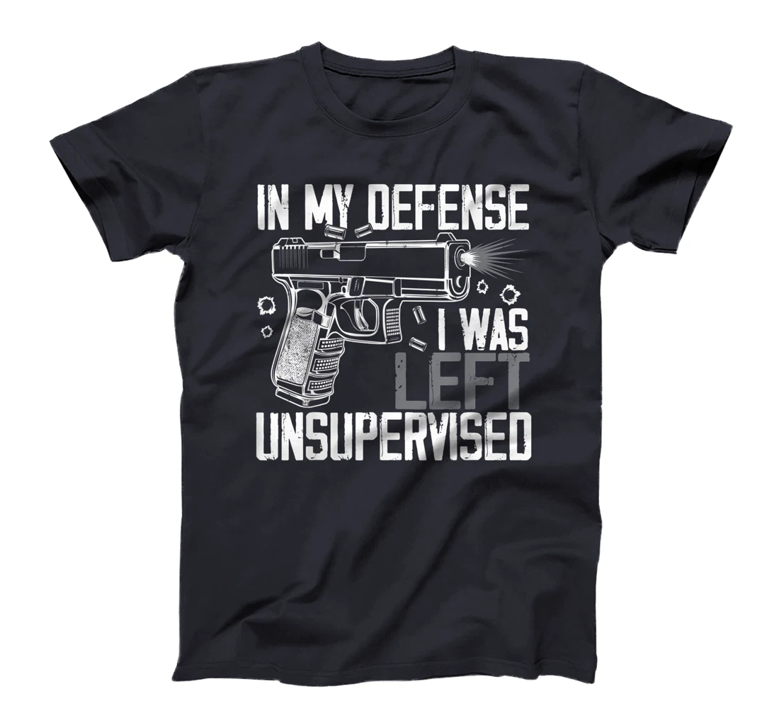 In My Defense I Was Left Unsupervised Gun Lovers Men Women T-Shirt, Women T-Shirt