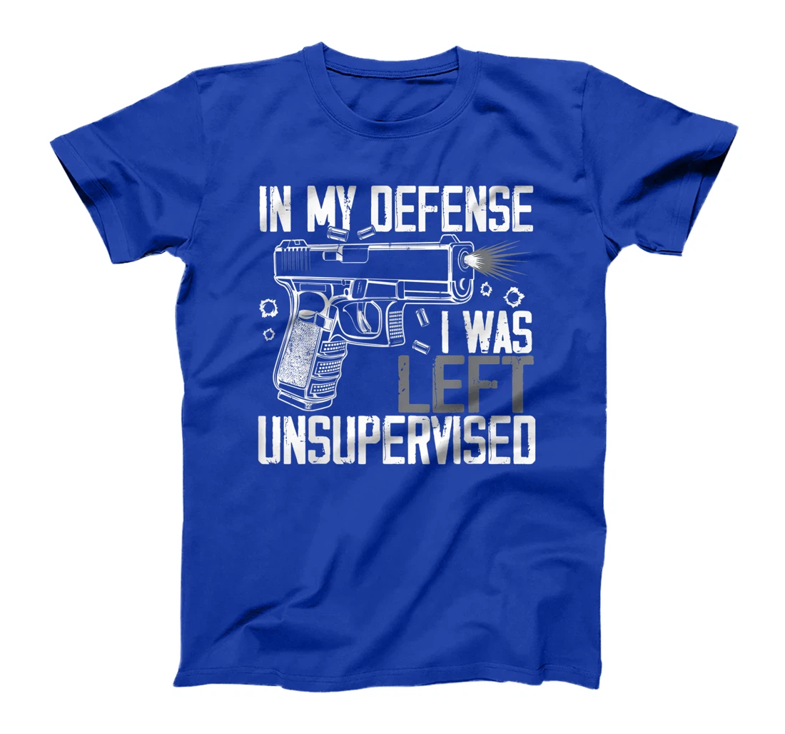 In My Defense I Was Left Unsupervised Gun Lovers Men Women T-Shirt, Women T-Shirt