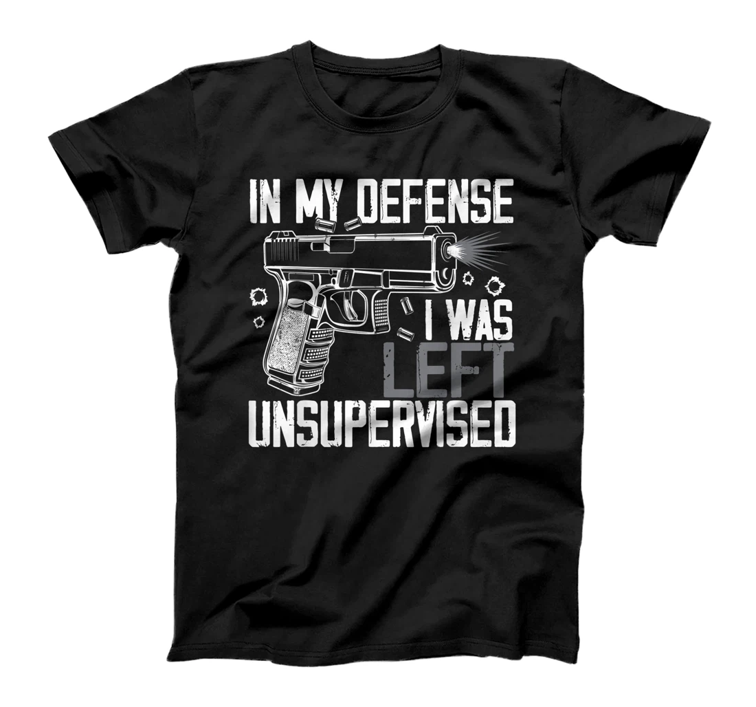 In My Defense I Was Left Unsupervised Gun Lovers Men Women T-Shirt, Women T-Shirt