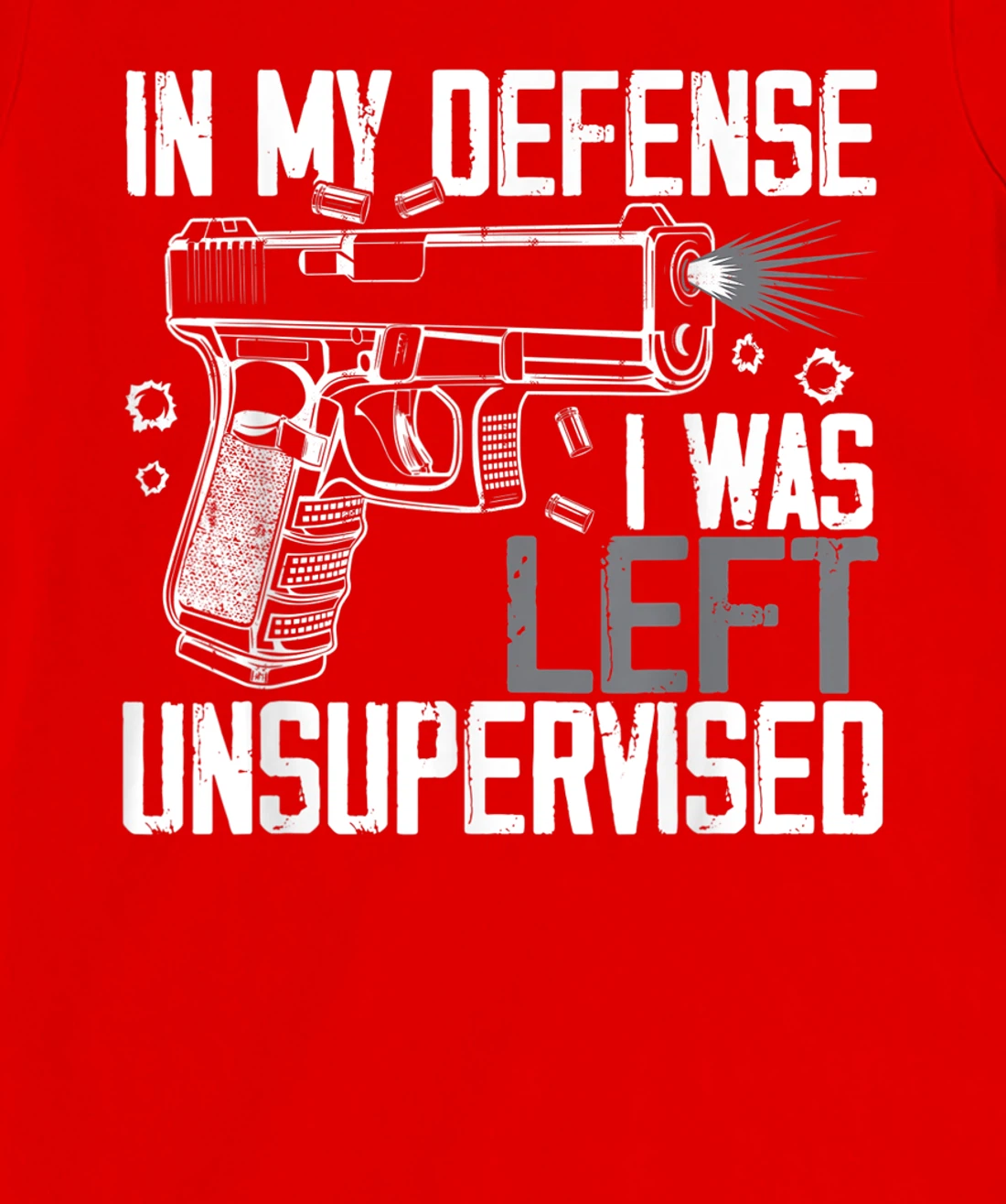 In My Defense I Was Left Unsupervised Gun Lovers Men Women T-Shirt, Women T-Shirt
