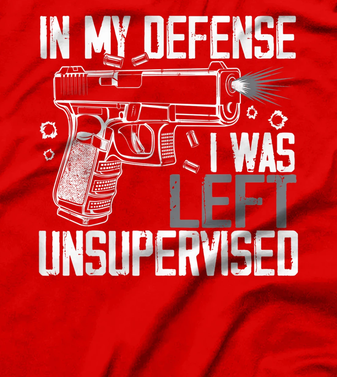 In My Defense I Was Left Unsupervised Gun Lovers Men Women T-Shirt, Women T-Shirt