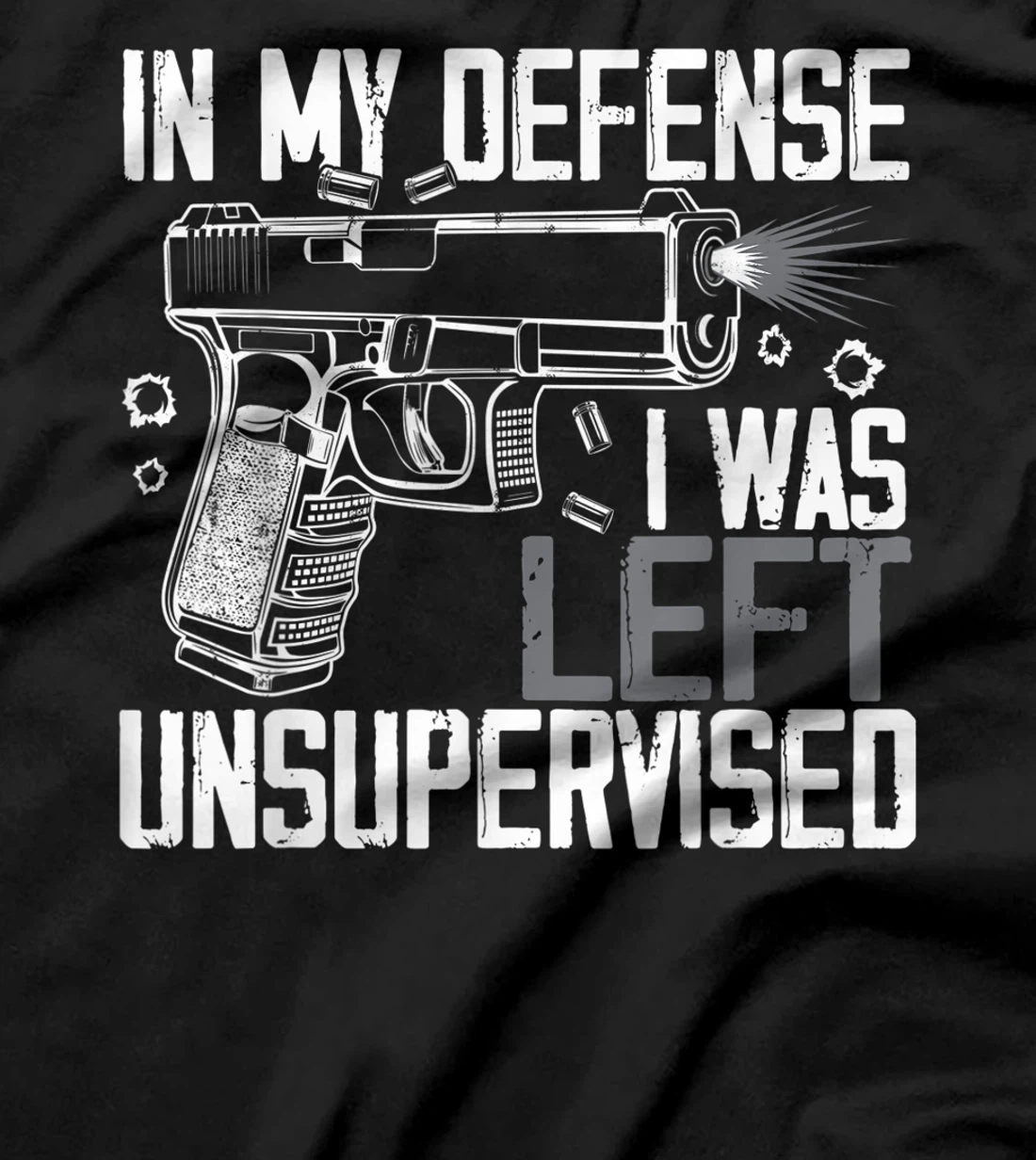 In My Defense I Was Left Unsupervised Gun Lovers Men Women T-Shirt, Women T-Shirt