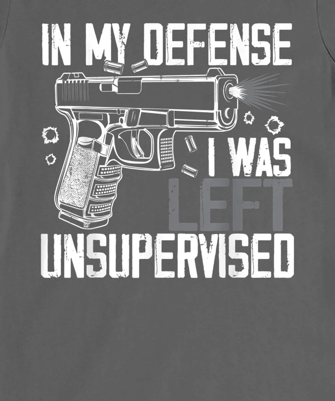 In My Defense I Was Left Unsupervised Gun Lovers Men Women T-Shirt, Women T-Shirt