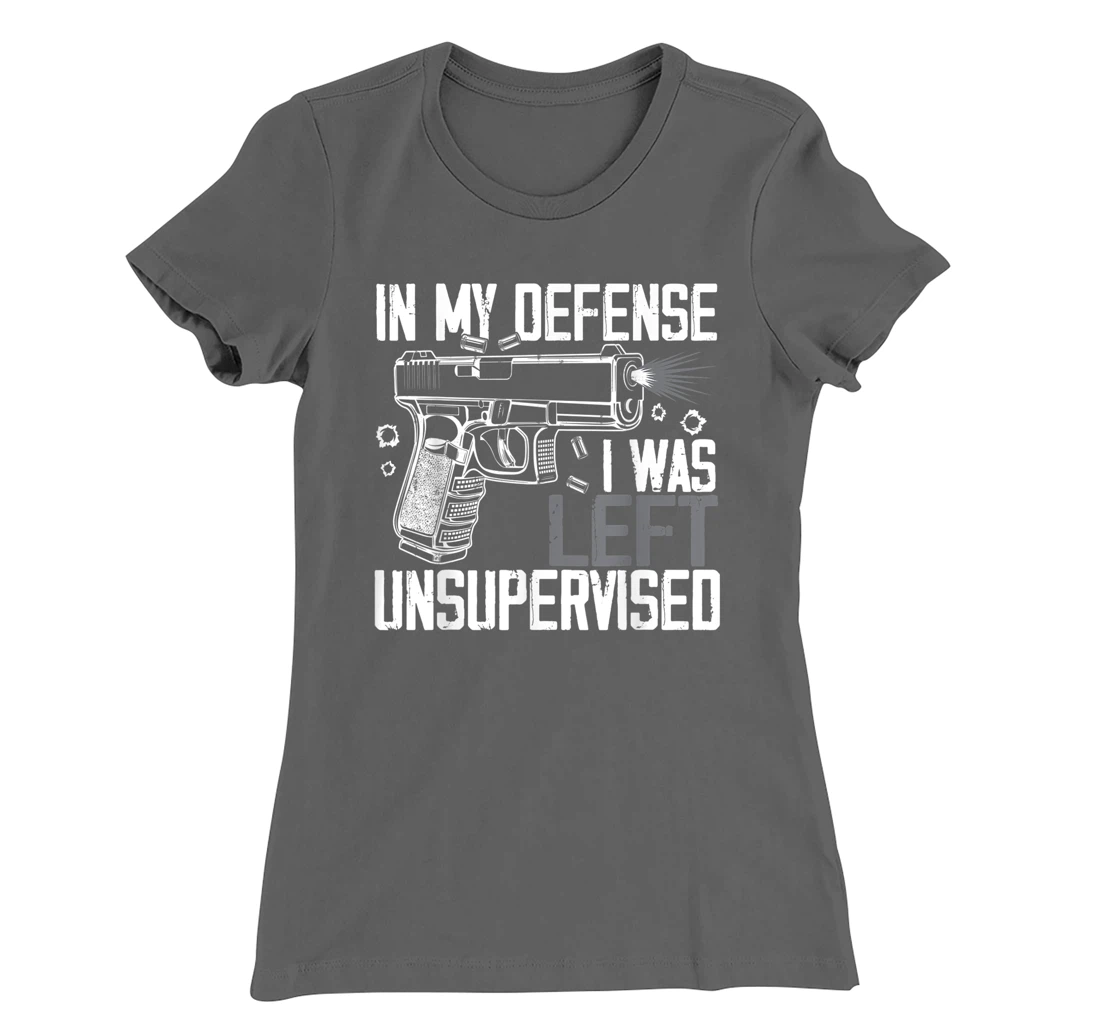 In My Defense I Was Left Unsupervised Gun Lovers Men Women T-Shirt, Women T-Shirt