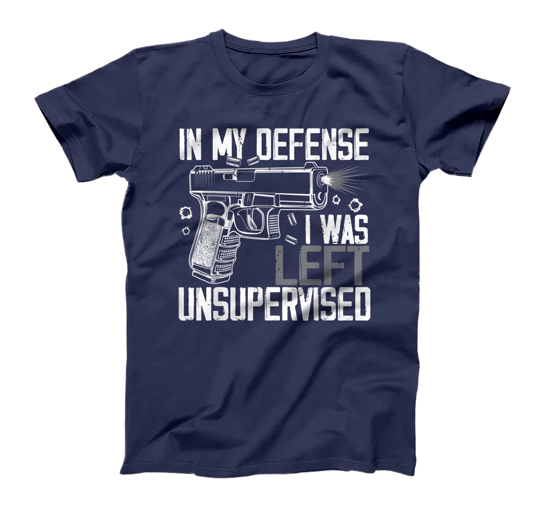 In My Defense I Was Left Unsupervised Gun Lovers Men Women T-Shirt, Women T-Shirt