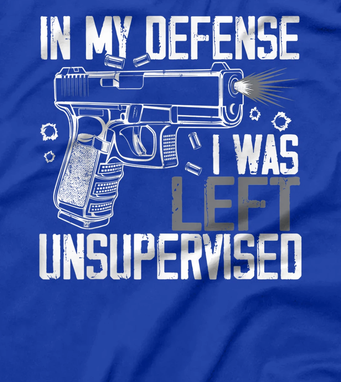 In My Defense I Was Left Unsupervised Gun Lovers Men Women T-Shirt, Women T-Shirt