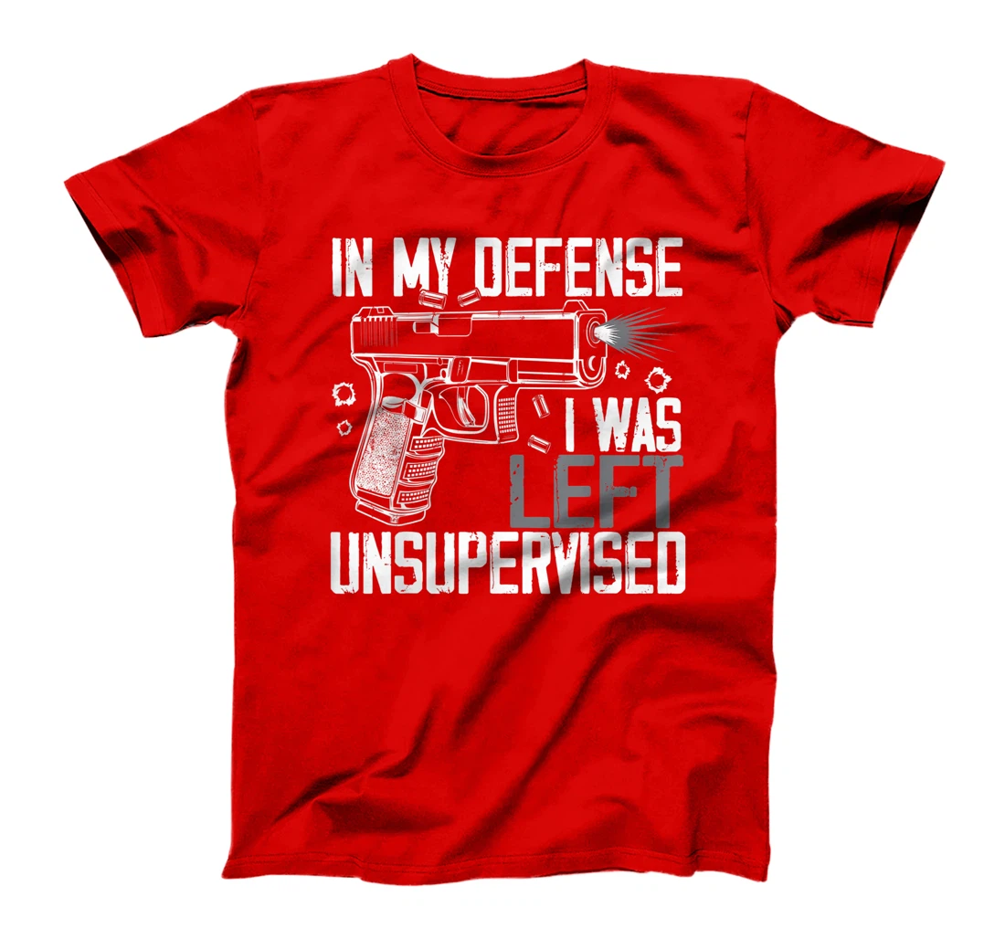 In My Defense I Was Left Unsupervised Gun Lovers Men Women T-Shirt, Women T-Shirt